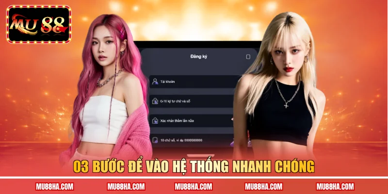 03 bước để vào hệ thống nhanh chóng