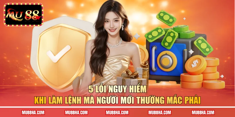 5 lỗi nguy hiểm khi làm lệnh mà người mới thường mắc phải