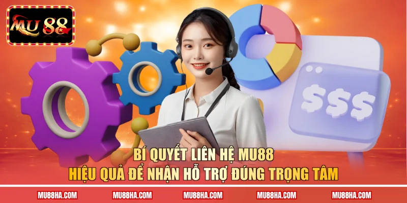 Bí quyết liên hệ MU88 hiệu quả để nhận hỗ trợ đúng trọng tâm