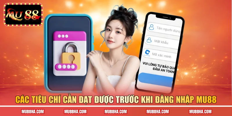 Các tiêu chí cần đạt được trước khi đăng nhập MU88