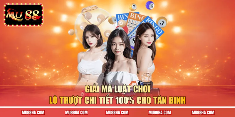 Giải mã luật chơi lô trượt chi tiết 100% cho tân binh