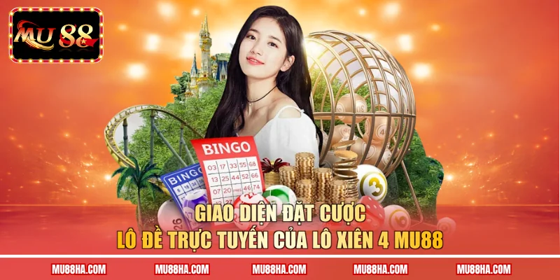 Giao diện đặt cược lô đề trực tuyến của lô xiên 4 MU88Giao diện đặt cược lô đề trực tuyến của lô xiên 4 MU88