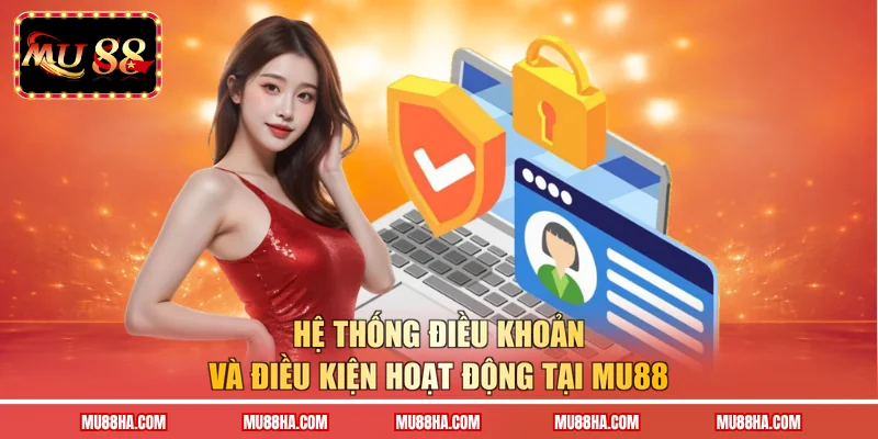 Hệ thống điều khoản và điều kiện hoạt động tại MU88