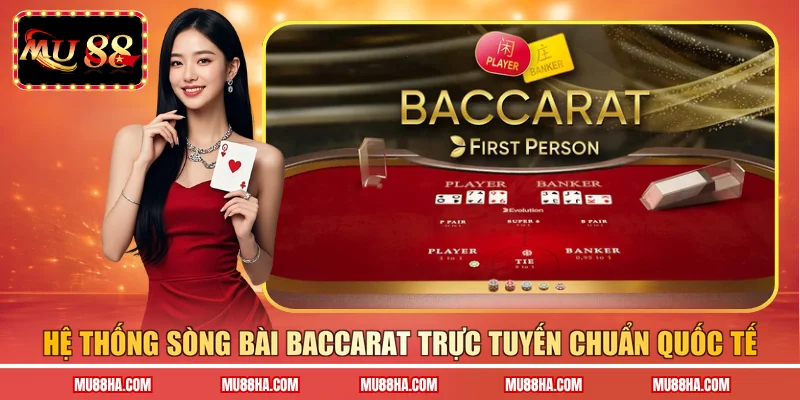 Hệ thống sòng bài Baccarat trực tuyến chuẩn quốc tế