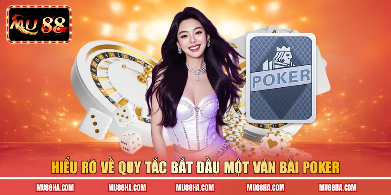 Hiểu rõ về quy tắc bắt đầu một ván bài Poker