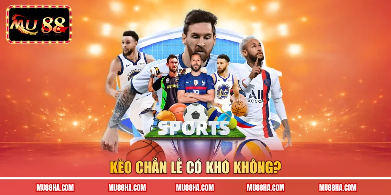 Kèo chẵn lẻ có khó không