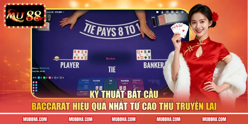 Kỹ thuật bắt cầu Baccarat hiệu quả nhất từ cao thủ truyền lại