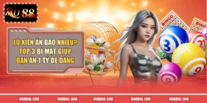 Lô Xiên Ăn Bao Nhiêu? Top 3 Bí Mật Giúp Bạn Ăn 1 Tỷ Dễ Dàng