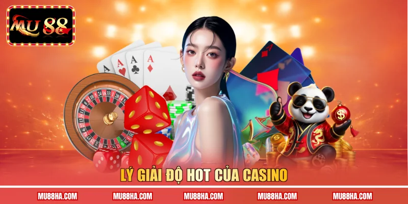 Lý giải độ hot của casino