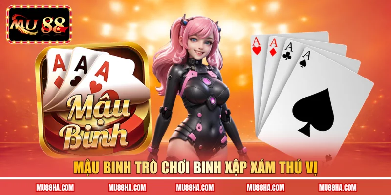 Mậu Binh trò chơi Binh Xập Xám thú vị