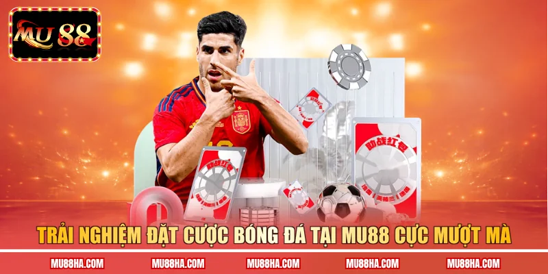 Trải nghiệm đặt cược bóng đá tại Mu88 cực mượt mà
